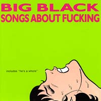 Big Black — Songs About Fucking